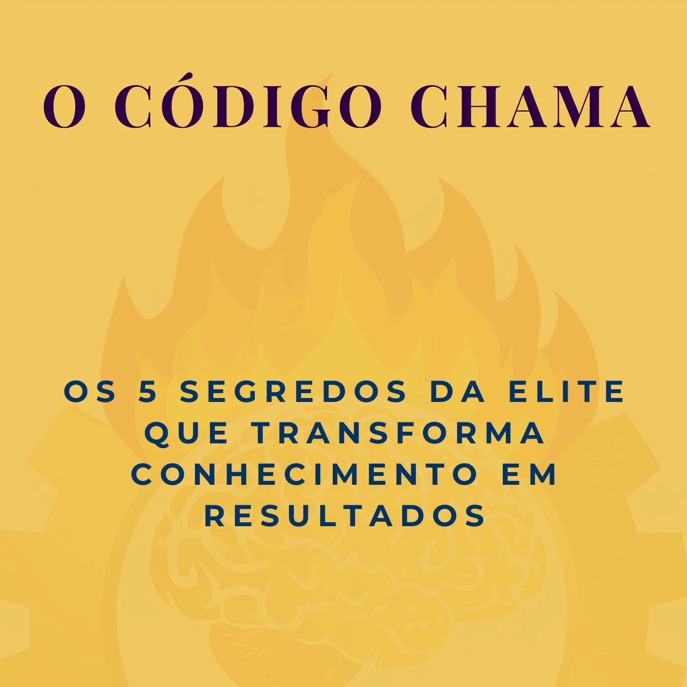 O C&oacute;digo CHAMA: Os 5 Segredos da Elite que Transforma Conhecimento em Resultados