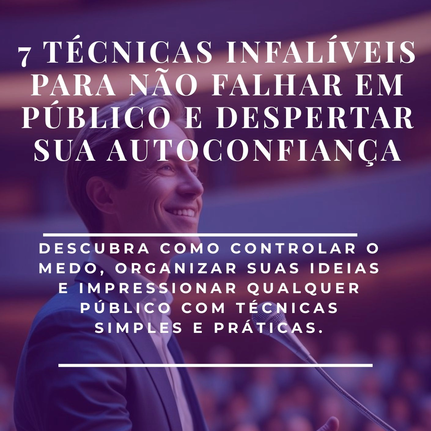 7 T&eacute;cnicas Infal&iacute;veis para N&atilde;o Falhar em P&uacute;blico